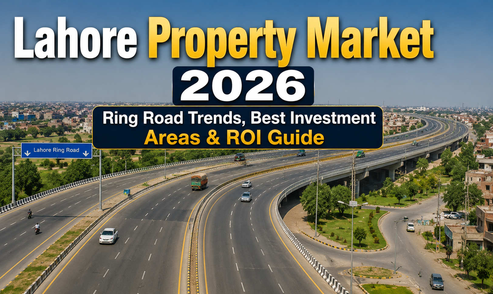 Lahore Property Market 2026 | Ring Road Trends, Best Investment Areas & ROI Guide