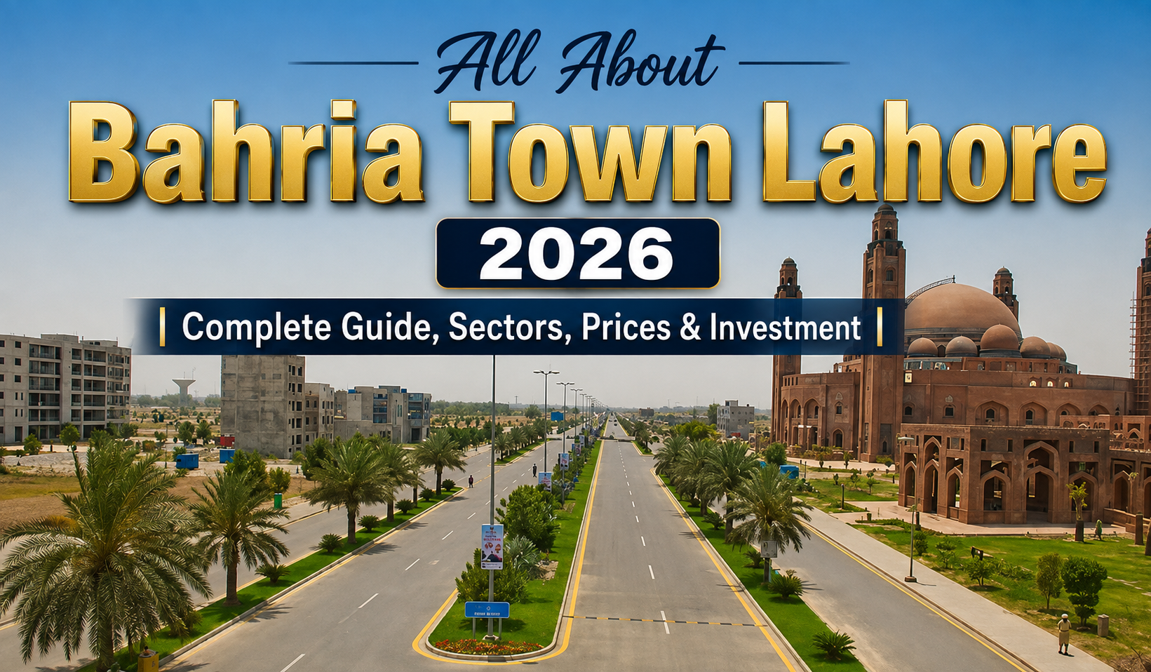 All About Bahria Town Lahore 2026 | Complete Guide, Sectors, Prices & Investment Bahria Town Lahore